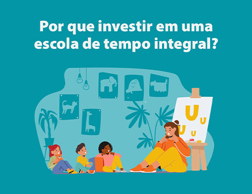 Por que investir em uma escola de tempo integral?